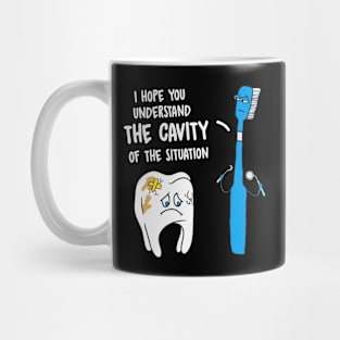 Understand The Cavity Of The Situation Funny Tooth Brush Mug